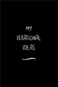 My Irrational Ideas