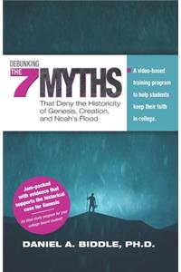 Debunking the Seven Myths that Deny the Historicity of Genesis, Creation, and Noah's Flood
