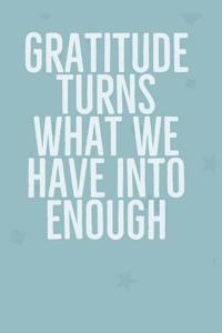 Gratitude Turns What We Have Into Enough