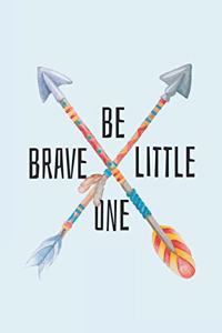 Be Brave Little One: Lined Journal to Write In, Ruled (Diary, Notebook) for Journaling, Notes, Writing - Tribal Arrow