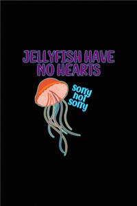 Jellyfish Have No Hearts Sorry not Sorry