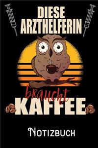 Diese Arzthelferin braucht Kaffee Notizbuch