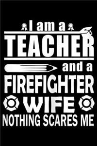 I am a Teacher and a Firefighter Wife nothing scares me