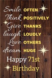 Smile Often Think Positively Give Thanks Laugh Loudly Love Others Dream Huge Happy 71st Birthday