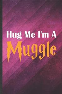 Hug Me I'm a Muggle