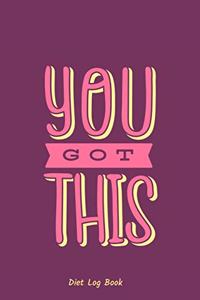 You Got This; Diet Log Book