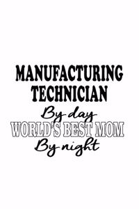 Manufacturing Technician By Day World's Best Mom By Night