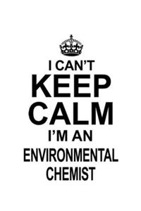 I Can't Keep Calm I'm An Environmental Chemist