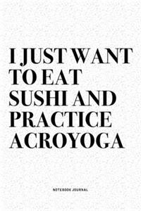 I Just Want To Eat Sushi And Practice Acroyoga