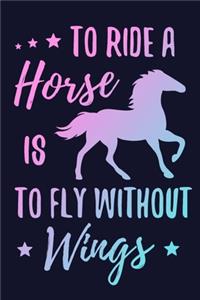 To Ride a Horse is to Fly Without Wings