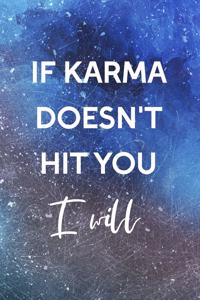 If Karma Doesn't Hit You I Will