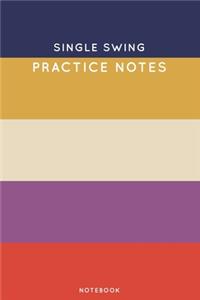Single Swing Practice Notes