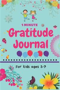 1 Minute Gratitude Journal for Kids Ages 3-7: A gratitude journal notebook and planner With Prompts to Teach Children to Practice Gratitude and Mindfulness - Daily Happiness Prompts for. Kids Ac