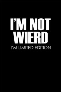 I'm Not Weird. I'm Limited Edition