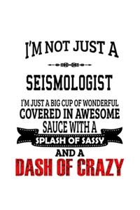 I'm Not Just A Seismologist I'm Just A Big Cup Of Wonderful