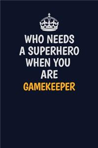 Who Needs A Superhero When You Are Gamekeeper