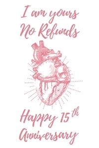I Am Yours No Refunds Happy 15th Anniversary