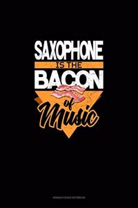 Saxophone Is the Bacon Of Music