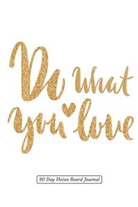 Do What You Love 90 Day Vision Board Journal