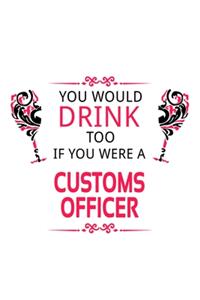 You Would Drink Too If You Were A Customs Officer