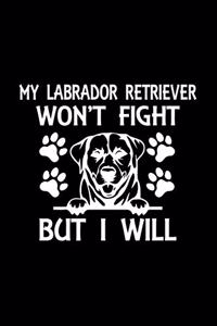 My Labrador Retriever Won't Fight But I Will
