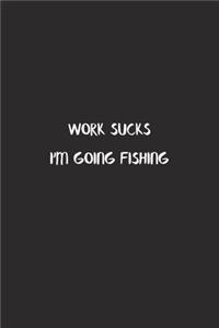 Work Sucks I'm Going Fishing