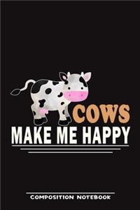 Cows Make Me Happy Composition Notebook
