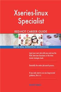 Xseries-linux Specialist RED-HOT Career Guide; 2573 REAL Interview Questions