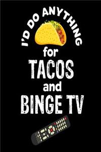 I'd Do Anything For Tacos and Binge TV