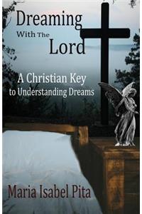 Dreaming with the Lord - A Christian Key to Understanding Dreams