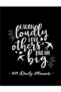 2019 Daily Planner - Laugh Loudly, Love Others, Dream Big