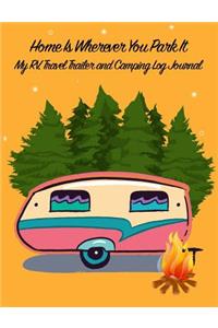 Home Is Wherever You Park It: My Rv, Travel Trailer Camper and Camping Log Journal