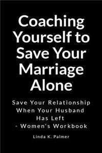 Coaching Yourself to Save Your Marriage Alone