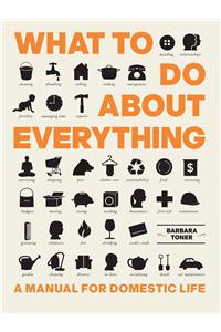 What To Do About Everything