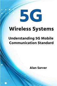 5g Wireless Systems: Understanding 5g Mobile Communication Standard