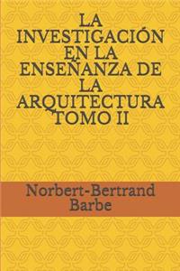 Investigación En La Enseñanza de la Arquitectura Tomo II
