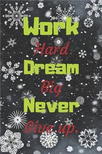 Work Hard, Dream Big, Never Give Up.