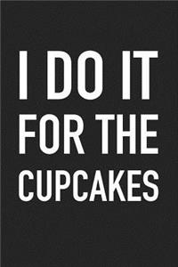 I Do It for the Cupcakes
