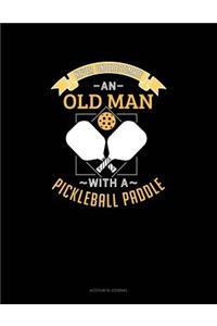 Never Underestimate an Old Man with a Pickleball Paddle