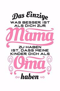 Das Einzige, Was Besser Ist, ALS Dich Zur Mama Zu Haben, Ist, Dass Meine Kinder Dich ALS Oma Haben