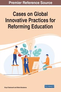 Cases on Global Innovative Practices for Reforming Education