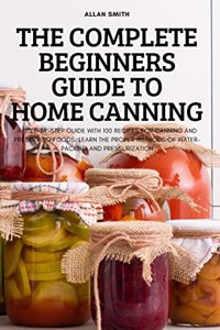 Complete Beginners Guide to Home Canning