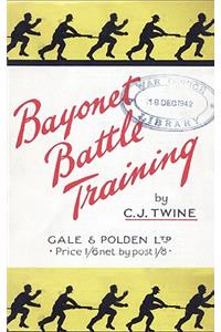 BAYONET BATTLE TRAINING A realistic and practical series of exercises on the Use of the Training Stick and Dummy