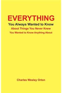 Everything You Always Wanted to Know about Things You Never Knew You Wanted to Know Anything about