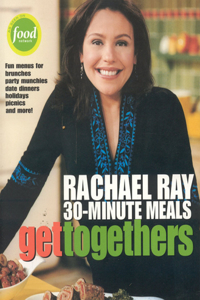 Get Togethers: Rachael Ray 30-Minute Meals