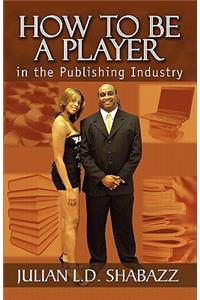 How To Be a Player in the Publishing Industry