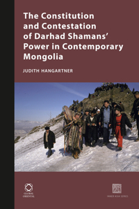 Constitution and Contestation of Darhad Shamans' Power in Contemporary Mongolia