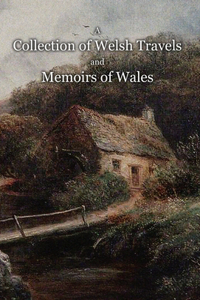 Collection of Welsh Travels and Memoirs of Wales