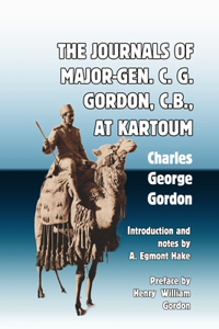 Journals of Major-Gen. C. G. Gordon, C.B., At Kartoum