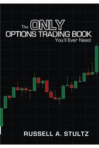The Only Options Trading Book You'll Ever Need: Earn a Steady Income Trading Options